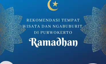 7 Tempat Wisata dan Ngabuburit yang Seru di Wilayah Purwokerto & Banyumas